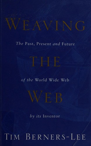 Tim Berners-Lee: Weaving the web (2000, Texere)