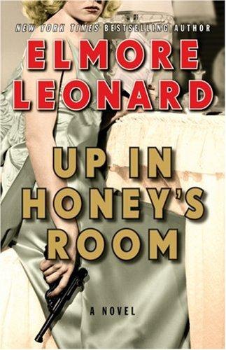 Elmore Leonard: Up in Honey's room (2006, William Morrow)