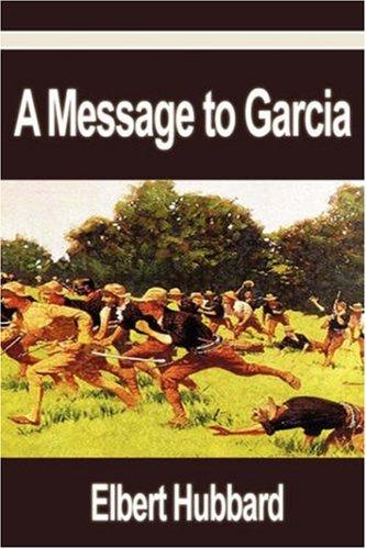 Elbert Hubbard: A Message to Garcia (Paperback, 2006, Filiquarian Publishing, LLC.)