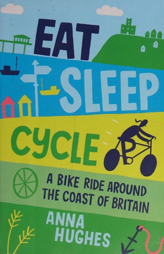 Anna Hughes: Eat, Sleep, Cycle (2015, Summersdale Publishers)