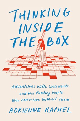 Adrienne Raphel: Thinking Inside the Box: Adventures with Crosswords and the Puzzling People Who Can't Live Without Them (2020, Penguin Press)