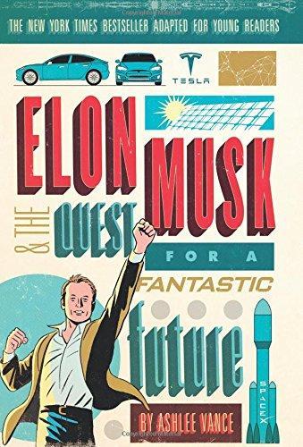 Ashlee Vance: Elon Musk and the Quest for a Fantastic Future Young Readers' Edition (2017)