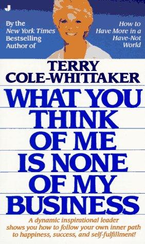 T. Cole-Whittaker: What You Think of Me is None of My Business (Paperback, 1988, Jove)