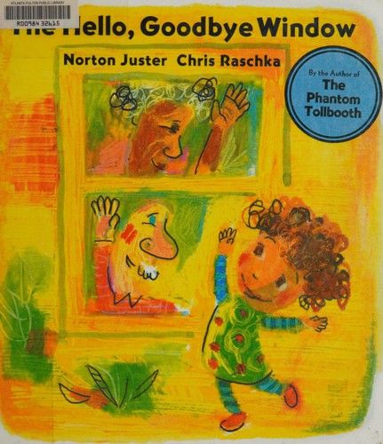 Norton Juster: The Hello, Goodbye Window (2006, Michael di Capua Books/Hyperion Books for Children)