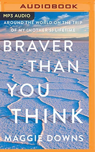 Maggie Downs, Rachel Fulginiti: Braver Than You Think (AudiobookFormat, 2020, Brilliance Audio)