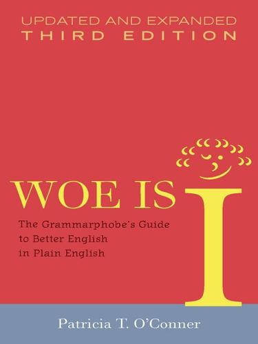 Patricia T. O'Conner: Woe is I (EBook, 2009, Penguin USA, Inc.)