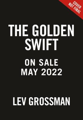 Lev Grossman: Golden Swift (2022, Little, Brown Books for Young Readers)