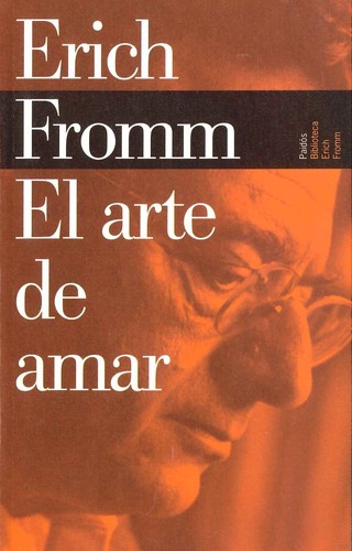 Erich Fromm: El arte de amar/ The Art of Loving (Biblioteca Erich Fromm/ Erich Fromm Library) (Paperback, Spanish language, 2007, Paidos Iberica Ediciones S a)