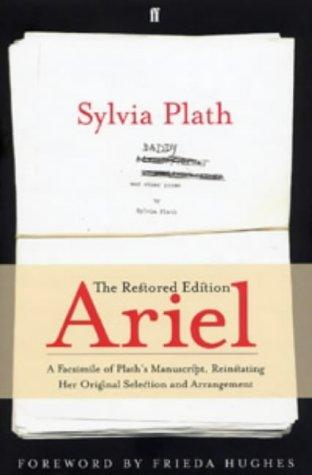 Sylvia Plath: ARIEL: THE RESTORED EDITION: A FACSIMILE OF PLATH'S MANUSCRIPT, REINSTATING HER ORIGINAL SELECTION AND... (Hardcover, Undetermined language, 2004, FABER AND FABER)