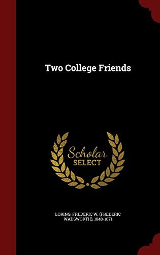 Frederic W. Loring: Two College Friends (Hardcover, Andesite Press)