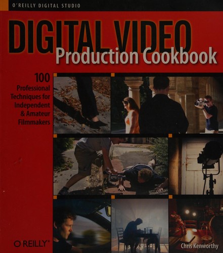 Chris Kenworthy: Digital video production cookbook (2006, O'Reilly Media)