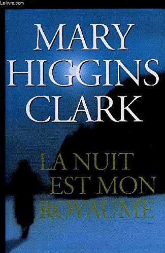 Mary Higgins Clark: La nuit est mon royaume (Hardcover, French language, 2004, Le Grand Livre Du Mois)