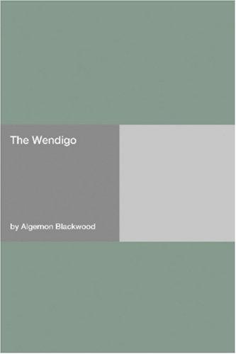 Algernon Blackwood: The Wendigo (Paperback, 2006, Hard Press)