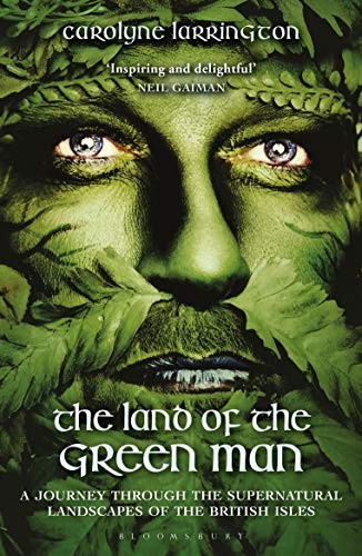 Carolyne Larrington: The Land of the Green Man (Paperback, 2019, Bloomsbury Academic)