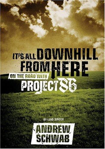 Andrew Schwab: It's All Downhill from Here : On the Road with Project 86 (2004)