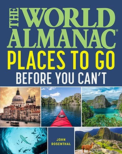 John Rosenthal: World Almanac Guide to Places to Go Before You Can't (EBook, 2023, World Almanac Books)