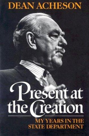 Dean Acheson: Present at the Creation (1987, W. W. Norton & Company)