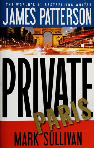 Mark Sullivan, James Patterson OL22258A: Private Paris (2016, Grand Central Publishing)
