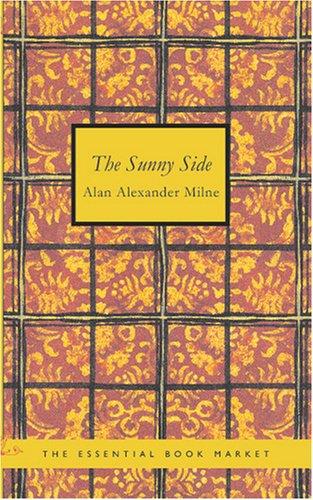 A. A. Milne: The Sunny Side (Paperback, 2007, BiblioBazaar)