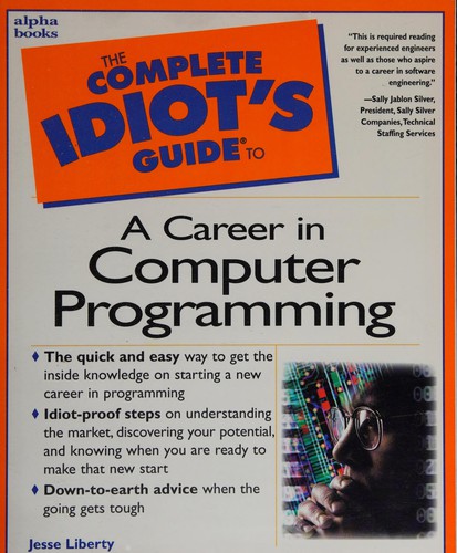 Jesse Liberty: The complete idiot's guide to a career in computer programming (Paperback, 1999, Que)