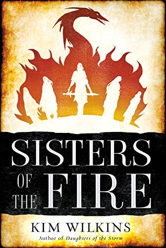 Kim Wilkins: Sisters of the Fire (Daughters of the Storm) (Paperback, 2019, Del Rey)