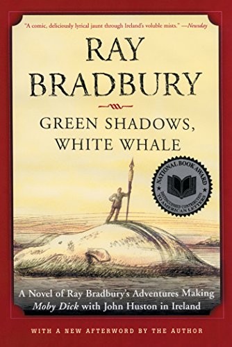 Ray Bradbury: Green Shadows, White Whale: A Novel of Ray Bradbury's Adventures Making Moby Dick with John Huston in Ireland (2013, William Morrow Paperbacks)