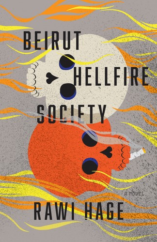 Rawi Hage: Beirut Hellfire Society (2018, Knopf Canada)