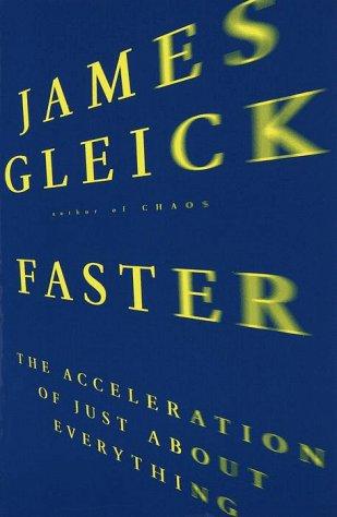 James Gleick: Faster (1999, Pantheon Books)