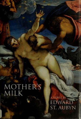 Edward St. Aubyn: Mother's milk (2006, Open City Books)