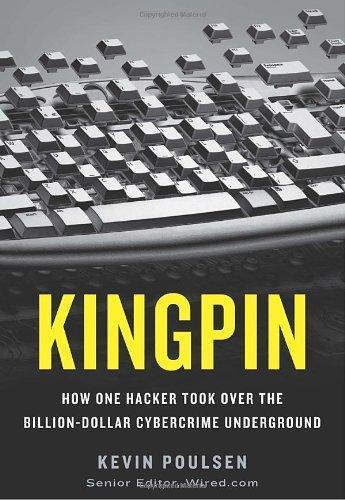 Kevin Poulsen: Kingpin: How One Hacker Took Over the Billion-Dollar Cybercrime Underground (2011)