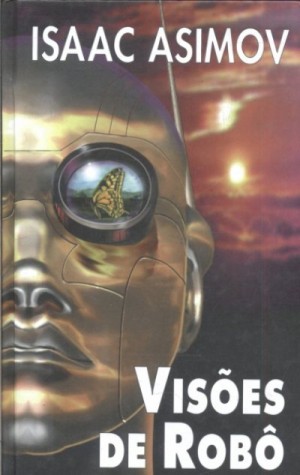 Isaac Asimov: Visões de Robô (Portuguese language, 1996, Círculo do Livro)