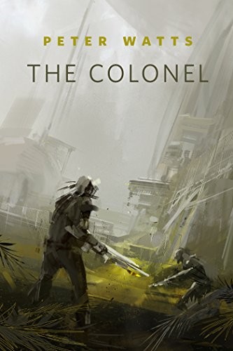 Peter Watts, Peter Watts: The Colonel (Firefall, #1.5) (2014, Tor Books)
