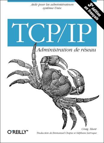 Craig Hunt: TCP/IP Administration de réseau (Paperback, French language, 2002, O’Reilly Media)