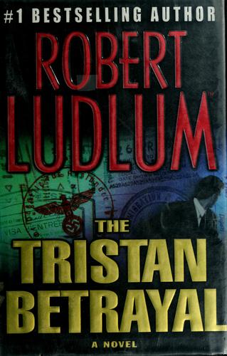 Robert Ludlum: The Tristan Betrayal (Hardcover, 2003, St. Martin's Press)