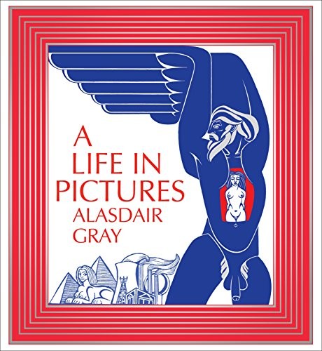 Alasdair Gray: A Life In Pictures (Paperback, 2012, Canongate Books)