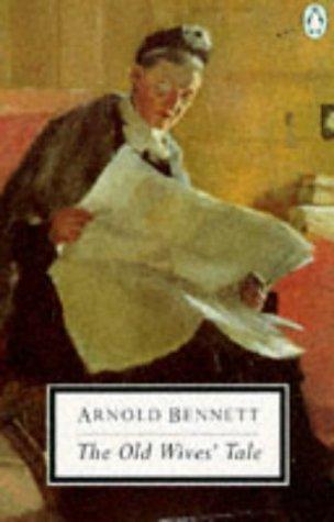 Arnold Bennett: The Old Wives' Tale (Penguin Classics) (Paperback, 1991, Penguin Classics)