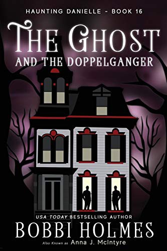 Bobbi Holmes, Elizabeth Mackey, Anna J McIntyre: The Ghost and the Doppelganger (Paperback, 2018, Robeth Publishing, LLC)