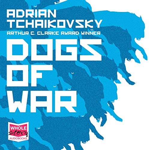 Adrian Tchaikovsky: Dogs of War (AudiobookFormat, 2018, Whole Story Audio Books)