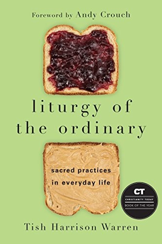 Tish Harrison Warren: Liturgy of the Ordinary: Sacred Practices in Everyday Life (2016, IVP Books, InterVarsity Press, IVP)