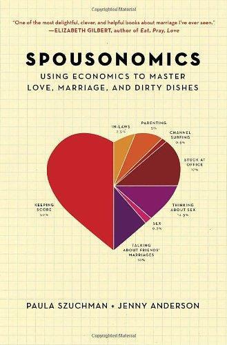 Paula Szuchman: Spousonomics: Using Economics to Master Love, Marriage, and Dirty Dishes (2011)