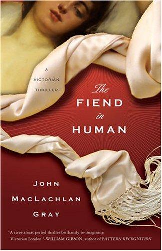 John MacLachlan Gray: The Fiend in Human (Paperback, 2004, St. Martin's Griffin)