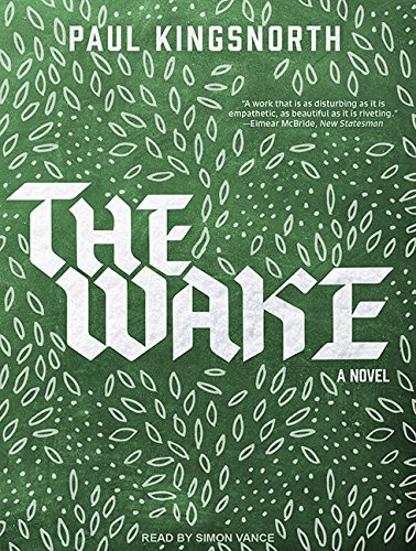 Simon Vance, Paul Kingsnorth: The Wake (AudiobookFormat, 2016, Tantor Audio)