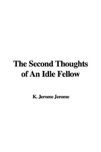 Jerome Klapka Jerome: The Second Thoughts of An Idle Fellow (Paperback, 2007, IndyPublish)