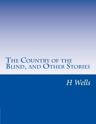 H. G. Wells: The Country of the Blind, and Other Stories (Paperback, 2014, CreateSpace Independent Publishing Platform)