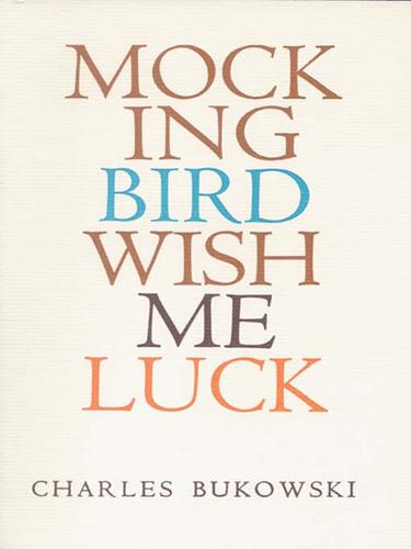 Charles Bukowski: Mockingbird Wish Me Luck (EBook, 2007, HarperCollins)