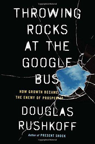 Douglas Rushkoff: Throwing Rocks at the Google Bus (2016)