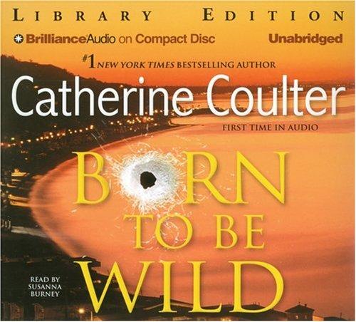 Catherine Coulter: Born to Be Wild (AudiobookFormat, 2006, Brilliance Audio on CD Unabridged Lib Ed)