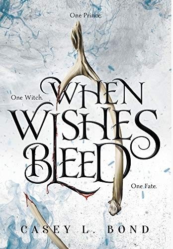 Casey L Bond: When Wishes Bleed (Hardcover, 2019, Casey L. Bond)
