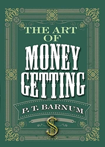 P. T. Barnum: Art of Money Getting (2019, Dover Publications, Incorporated, Ixia Press)