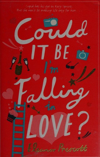 Eleanor Prescott: Could it be I'm falling in love? (2013, Quercus)